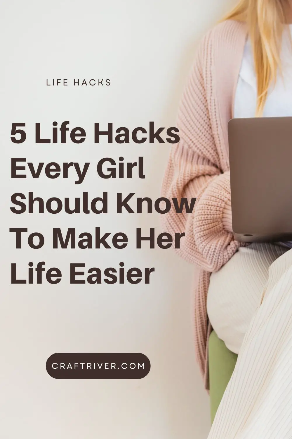 5 Life Hacks Every Girl Needs to Know to Make Her Life Easier