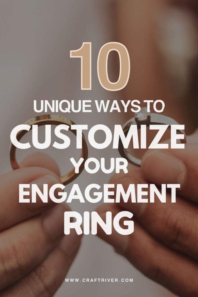 10 Unique Ways To Customize Your Engagement Ring 10 Unique Ways To Customize Your Engagement Ring